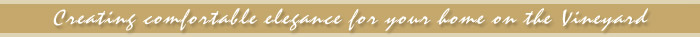 Creating comfortable elegance for your home on the Vineyard